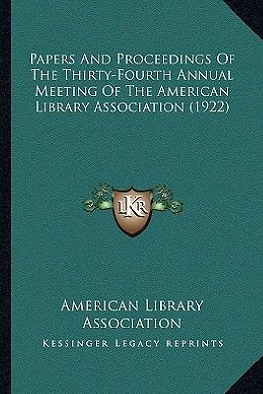 Papers And Proceedings Of The Thirty-Fourth Annual Meeting Of The American Library Association (1922)