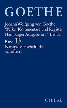 Goethes Werke Bd. 13: Naturwissenschaftliche Schriften I