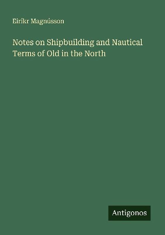 Notes on Shipbuilding and Nautical Terms of Old in the North