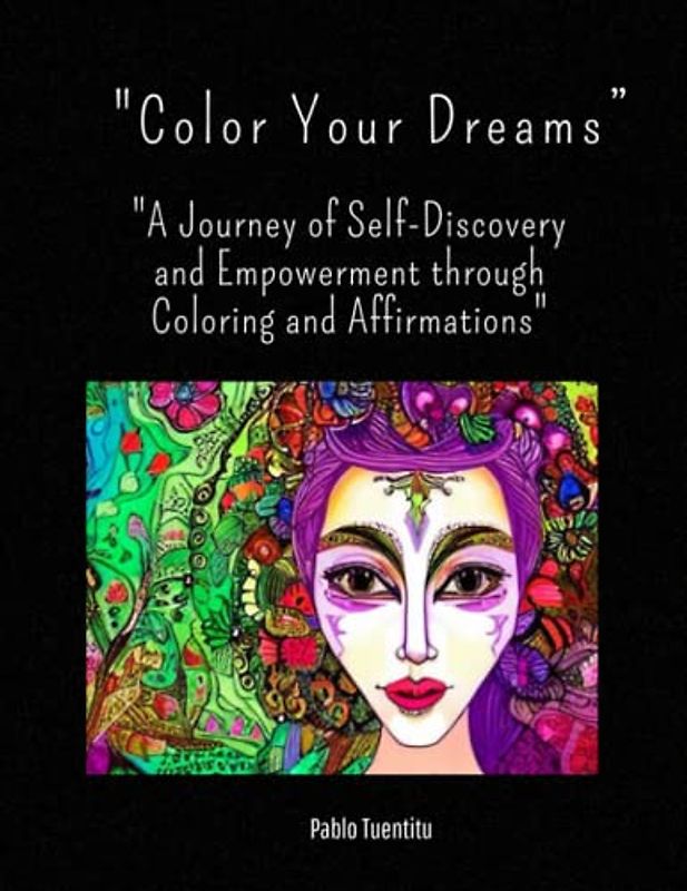 "Color Your Dreams”: "A Journey of Self-Discovery and Empowerment through Coloring and Affirmations"