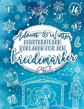 Advent und Winter Fensterbilder Vorlagen für den Kreidemarker: wiederverwendbare, abwechslungsreiche Kreidestift Vorlagen für die Weihnachtszeit - Fenster bemalen mit dem abwischbaren Kreidestift!