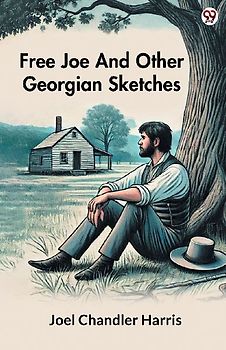 Free Joe And Other Georgian Sketches
