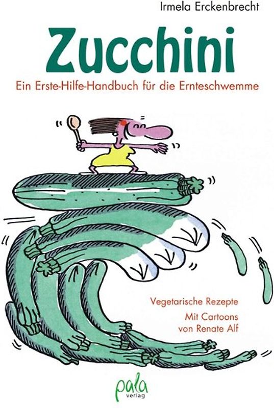 Zucchini - Ein Erste-Hilfe-Handbuch für die Ernteschwemme