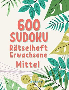 600 Sudoku Rätselheft Erwachsene Mittel: Denksport Spiele Rätselbuch Für Erwachsene