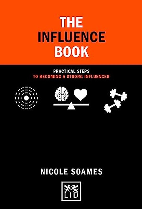 The Influence Book: Practical steps in becoming a strong influencer (Concise Advice)