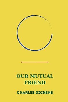 OUR MUTUAL FRIEND by charles dickens
