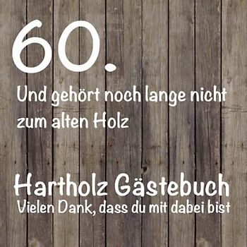Gästebuch 60. Geburtstag / Noch lange nicht zum alten Holz / Lustiges Geschenk für Mann und Frau / Buch für Glückwünsche / Geniale Deko /
