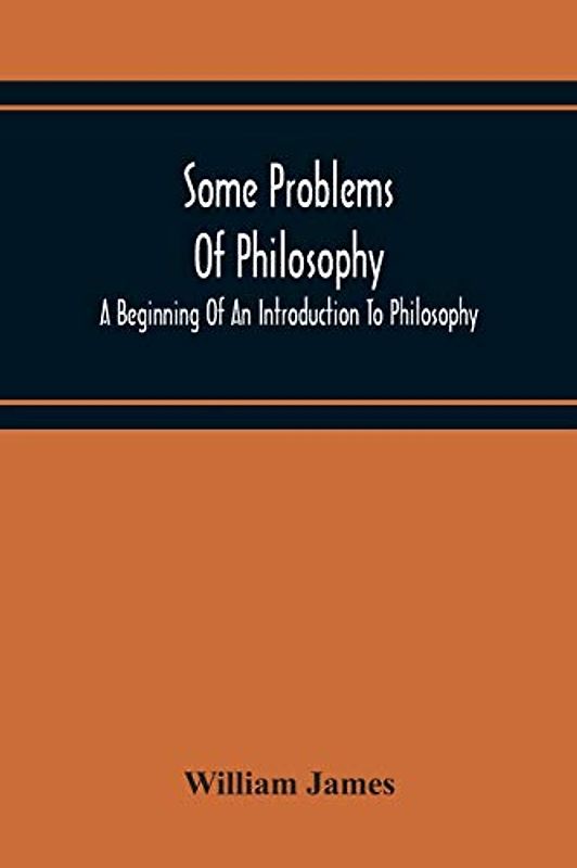 Some Problems Of Philosophy: A Beginning Of An Introduction To Philosophy