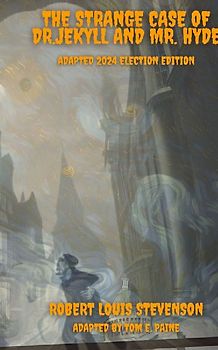 The Strange Case of Dr.Jekyll and Mr. Hyde Adapted 2024 Election Edition