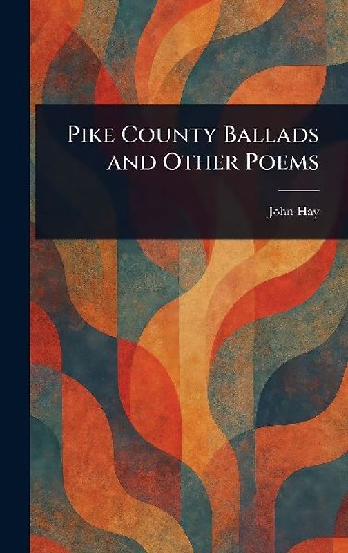 Pike County Ballads and Other Poems