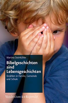 Bibelgeschichten sind Lebensgeschichten. Erzählen in Familie, Gemeinde und Schule