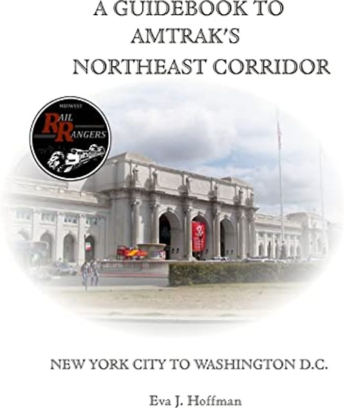 A GUIDEBOOK TO AMTRAK’S® NORTHEAST CORRIDOR: NEW YORK CITY TO WASHINGTON, D.C.