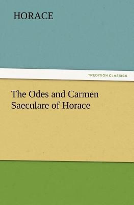 The Odes and Carmen Saeculare of Horace
