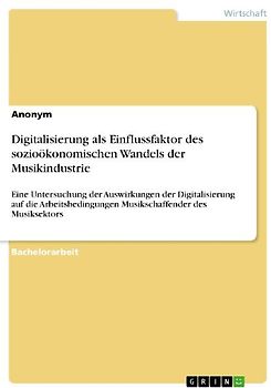 Digitalisierung als Einflussfaktor des sozioökonomischen Wandels der Musikindustrie