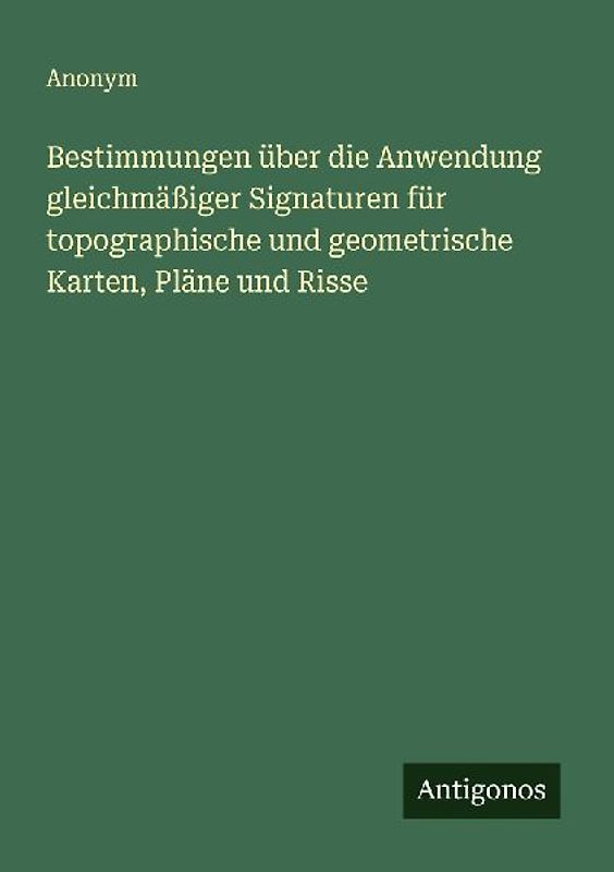 Bestimmungen über die Anwendung gleichmäßiger Signaturen für topographische und geometrische Karten, Pläne und Risse