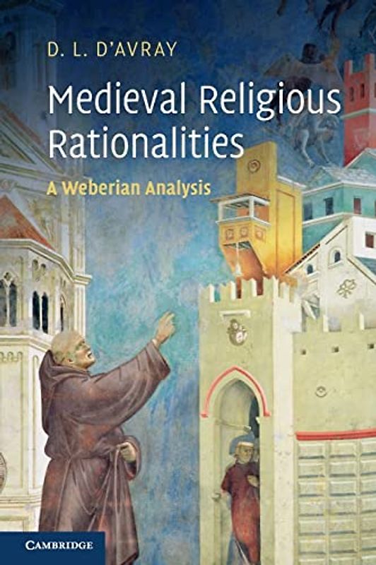 Medieval Religious Rationalities: A Weberian Analysis