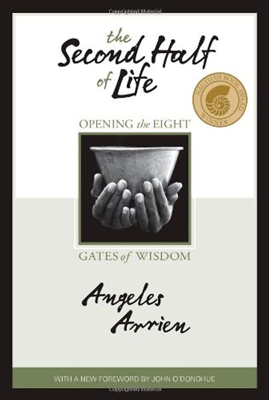 The Second Half of Life: Opening the Eight Gates of Wisdom - Arrien, Angeles
