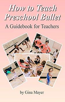 How to Teach Preschool Ballet:: A Guidebook for Teachers