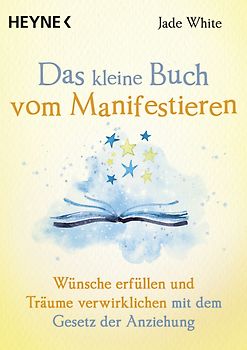 Das kleine Buch vom Manifestieren