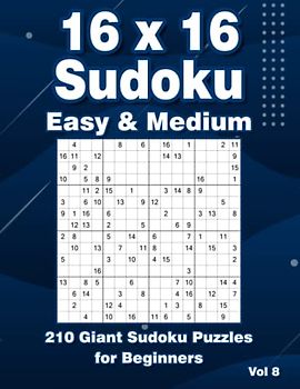 Sudoku Puzzles for Adults 16 x 16 Easy & Medium: 210 Large Print Sudoku Puzzle Book
