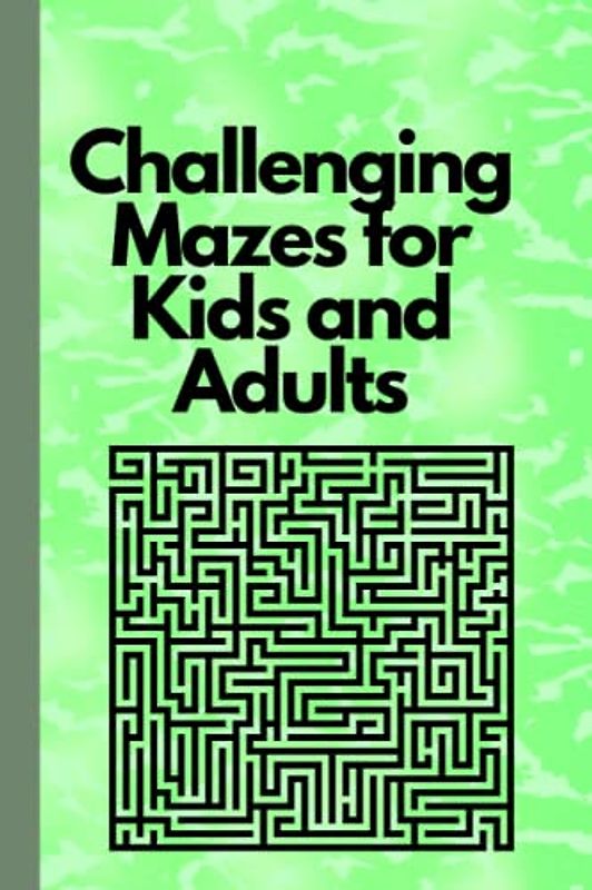 Challenging Mazes for Kids and Adults: Maze puzzles for all ages, Fun mazes for the whole family, Engaging labyrinth challenges