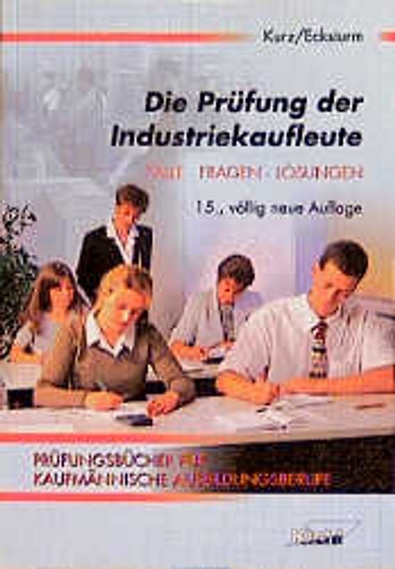 Die Prüfung der Industriekaufleute. Fälle, Fragen, Lösungen