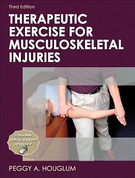 Athletic Training Education: Therapeutic Exercise for Musculoskeletal Injuries - Peggy A. Houglum [Hardcover, 3rd Edition 2010]