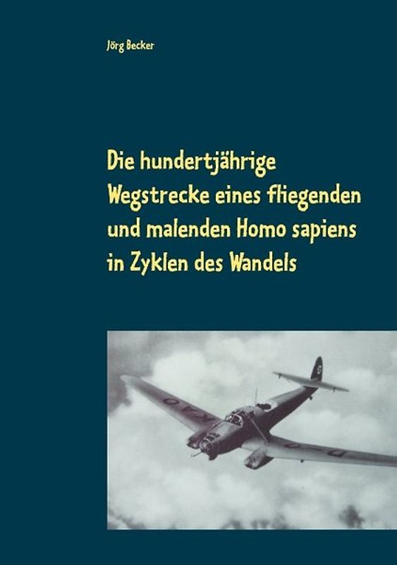 Die hundertjährige Wegstrecke eines fliegenden und malenden Homo sapiens in Zyklen des Wandels
