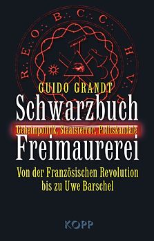 Schwarzbuch Freimaurerei. Geheimpolitik, Staatsterror, Politskandale – Von der Französischen Revolution bis Uwe Barschel