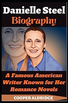Danielle Steel Biography: A Famous American Writer Known for Her Romance Novels