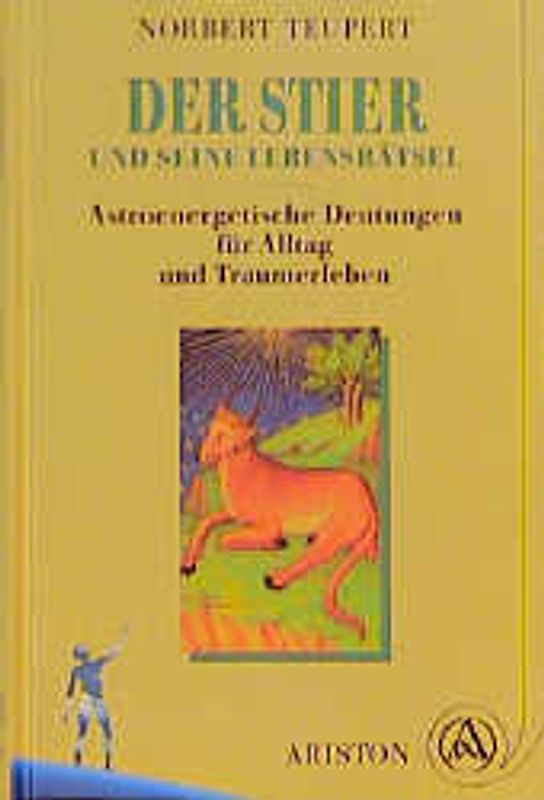 Der Stier und seine Lebensrätsel. Astroenergetische Deutungen für Alltag und Traumerleben