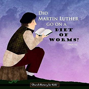 Did Martin Luther Go On a Diet of Worms? (Church History for Kids, Band 2)