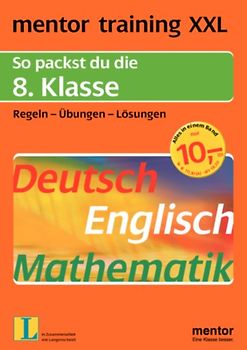 mentor training XXL / mentor XXL. So packst du die 8. Klasse. Deutsch - Englisch - Mathematik. Regeln - Übungen - Lösungen / 8. Klasse
