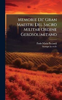 Memorie De' Gran Maestri Del Sacro Militar Ordine Gerosolimitano