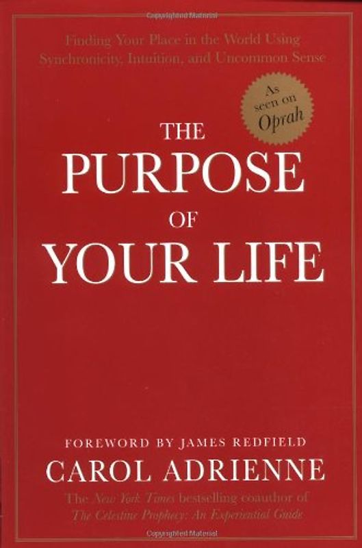 The Purpose of Your Life: Finding Your Place In The World Using Synchronicity, Intuition, And Uncommon Sense