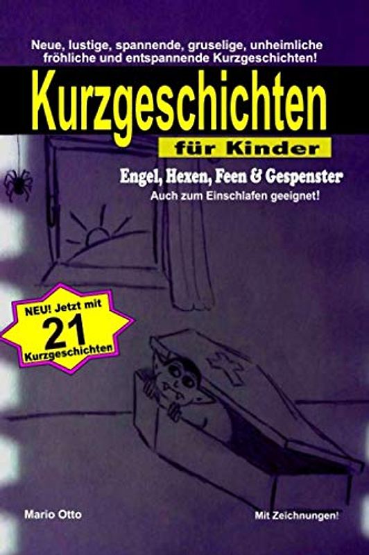 Kurzgeschichten für Kinder - Engel, Hexen, Feen & Gespenster -: Neue, lustige, spannende, gruselige, unheimliche, fröhliche und entspannende Kurzgeschichten!