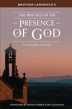 The Practice of the Presence of God: In Modern English