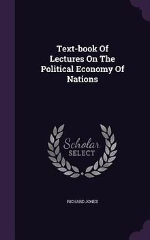 Text-book Of Lectures On The Political Economy Of Nations