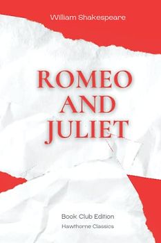 Romeo and Juliet: The Original Classic Edition by William Shakespeare - Unabridged and Annotated For Modern Readers and Book Clubs