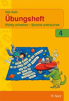 Das Auer Übungsheft 4. Richtig schreiben - Sprache untersuchen