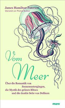 Vom Meer. Über die Romantik von Sonnenuntergängen, die Mystik des grünen Blitzes und die dunkle Seite von Delfinen