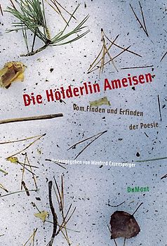 Die Hölderlin Ameisen - Vom Finden und Erfinden der Poesie