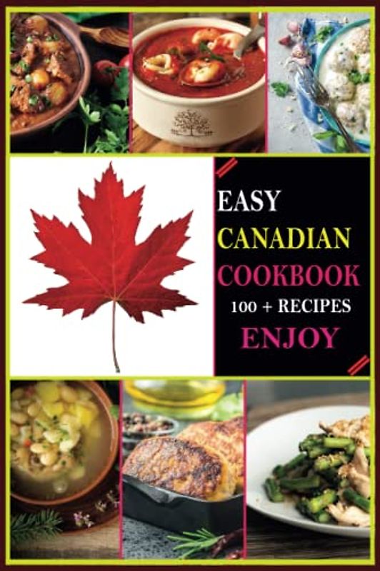 100+ Easy Canadian Cookbooks: Collected the Best Delicious Canadian Recipes | Enjoy The Whole Day Night This Recipe