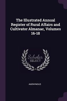 The Illustrated Annual Register of Rural Affairs and Cultivator Almanac, Volumes 16-18