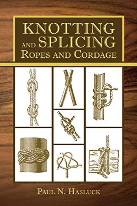Knotting and Splicing Ropes and Cordage