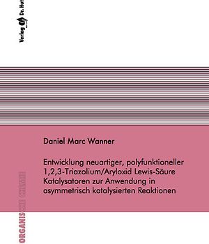 Entwicklung neuartiger, polyfunktioneller 1,2,3-Triazolium/Aryloxid Lewis-Säure Katalysatoren zur Anwendung in asymmetrisch katalysierten Reaktionen