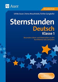 Sternstunden Deutsch - Klasse 1. Besondere Ideen und Materialien zu den Kernthemen des Lehrplans