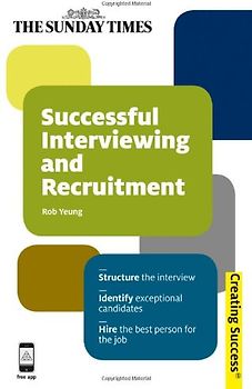 Successful Interviewing and Recruitment: Creating Success 91 (Sunday Times Creating Success) - Rob Yeung