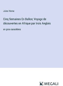 Cinq Semaines En Ballon; Voyage de découvertes en Afrique par trois Anglais