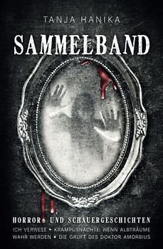 Sammelband Horror- und Schauergeschichten: Ich verwese | Krampusnächte - Wenn Albträume wahr werden | Die Gruft des Doktor Amorbius